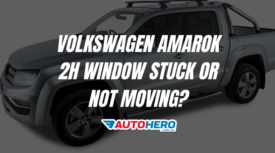 Volkswagen Amarok 2H Window Stuck or Not Moving?
